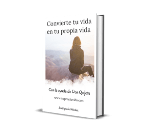 Libro del autor y coaching Jose Ignacio Mendez, titulado Convierte tu vida en tu propia vida con la ayuda de Don Quijote. Coaching y motivación.