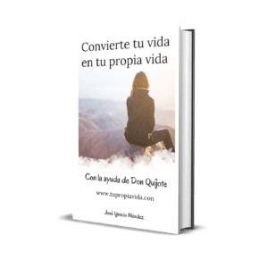 Libro del autor y coaching Jose Ignacio Mendez, titulado Convierte tu vida en tu propia vida con la ayuda de Don Quijote. Coaching y motivación.