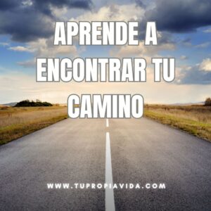 Aprende a encontrar tu camino