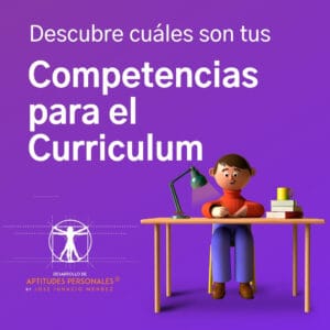 Herramientas, sesiones y tips para encontrar trabajo: Descubre cuáles son tus competencias para el Curriculum